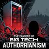 The Dangers of Big Tech Authoritarianism
