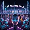 The AI Arms Race: A High-Stakes Battle for Technological Supremacy