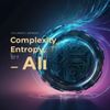 Complexity, Entropy, and the Promise of AI