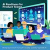 AI Readiness for Product Teams: Moving Beyond Proof of Concept to Scalable, Responsible AI