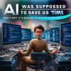 AI Was Supposed to Save Us Time: Here's Why It's Making Us Busier Than Ever