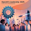 OpenAI's Leadership Shift: A New Era for AI Development