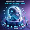 The Psychology and Policy of AI and Algorithms