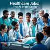 Healthcare Jobs: The AI-Proof Sector?