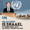 UN Accuses Israel of Genocidal Acts and Sexual Violence in Gaza