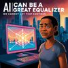 AI Can Be a Great Equalizer, but It Remains Out of Reach for Millions of Americans; We Cannot Let That Continue