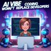 AI Vibe Coding Won't Replace Developers