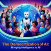 The Democratization of AI: Bringing Intelligence to All