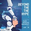 Beyond the Hype: A Practical Guide to Achieving Automation with AI