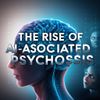 The Rise of AI-Associated Psychosis: A New Mental Health Concern