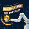 The Golden Rule of AI Marketing: Feed, Don't Fake