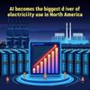 AI Becomes the Biggest Driver of Electricity Use in North America