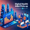 Digital Health M&A Picks Up, Driven by AI and Private Equity