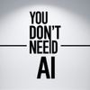 You Don’t Need AI