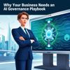 Why Your Business Needs An AI Governance Playbook