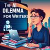 The AI Dilemma for Writers