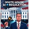 White House Threatens States With Lawsuits Over AI Regulation