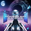 The Paradigm Shift in AI Space
