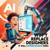 AI Won’t Replace Designers — It Will Supercharge Them