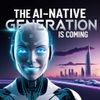 The AI-Native Generation Is Coming — Are You Ready?
