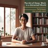The Art of Deep Work in a Distracted World — Techniques That Actually Work