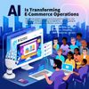 AI Is Transforming E-Commerce Operations