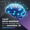 Could “micro-emotions” be the missing key to a conscious AI?