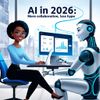 AI in 2026: More Collaboration, Less Hype