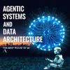 The Next Phase of AI: Agentic Systems and Data Architecture