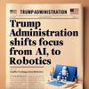 Trump Administration Shifts Focus From AI to Robotics