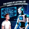 The Risks of Letting AI Direct Conversations