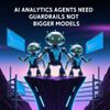 AI Analytics Agents Need Guardrails, Not Bigger Models