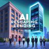 AI Is Reshaping Lending — And Why It’s Bad News for Traditional Banks