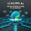 Scaling AI demands a new infrastructure playbook