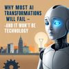 Why Most AI Transformations Will Fail — And It Won’t Be Because of Technology