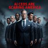 AI CEOs Are Scaring America