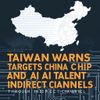Taiwan Warns China Targets Chip and AI Talent Through Indirect Channels