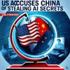 US Accuses China of Stealing AI Secrets and Seeks Global Attention