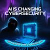 AI Is Changing Cybersecurity — And Hackers Are Changing Too