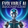 Evolvable AI: Are We on the Brink of the Next Major Evolutionary Transition?