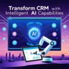 Transform CRM with Intelligent AI Capabilities