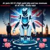 AI puts UK’s high‑paid jobs and tax revenues at risk, study says