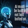 AI Must Be Built In, Not Bolted On