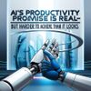 AI’s Productivity Promise Is Real—But Harder to Achieve Than It Looks