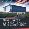Trump-Linked AI Data Center Project Faces Major Setbacks