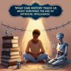 What Can History Teach Us About Surviving the Age of Artificial Intelligence