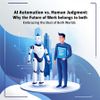 AI Automation vs Human Judgment: Why the Future of Work Belongs to Both