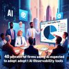 40% of Firms Using AI Expected to Adopt AI Observability Tools