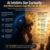 AI Inhibits Our Curiosity — And What Science Says We Can Do About It