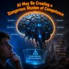 AI May Be Creating a Dangerous Illusion of Competence